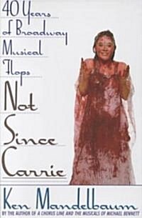 Not Since Carrie: Forty Years of Broadway Musical Flops (Paperback)
