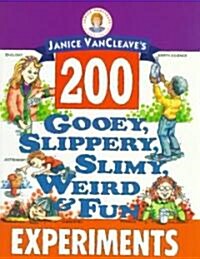 Janice VanCleaves 200 Gooey, Slippery, Slimy, Weird and Fun Experiments (Paperback)