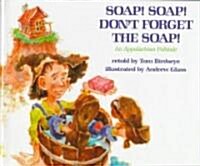 Soap! Soap! Dont Forget the Soap! (School & Library)