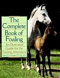 The Complete Book of Foaling: An Illustrated Guide for the Foaling Attendant (Hardcover)