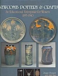 Newcomb Pottery & Crafts: An Educational Enterprise for Women, 1895-1940: An Educational Enterprise for Women, 1895-1940 (Hardcover)