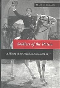 Soldiers of the P?ria: A History of the Brazilian Army, 1889-1937 (Hardcover)