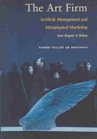 The Art Firm: Aesthetic Management and Metaphysical Marketing (Hardcover)