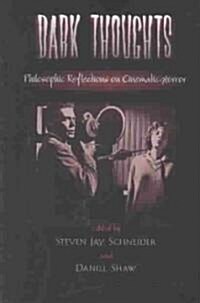 Dark Thoughts: Philosophic Reflections on Cinematic Horror (Hardcover)
