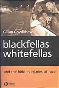 Blackfellas, Whitefellas, and the Hidden Injuries of Race (Paperback)