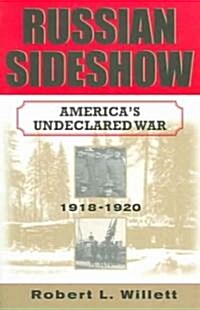 Russian Sideshow: Americas Undeclared War, 1918-1920 (Paperback, Revised)