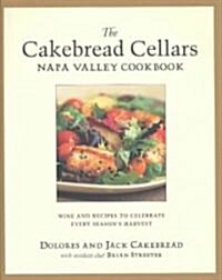 The Cakebread Cellars Napa Valley Cookbook: Wine and Recipes to Celebrate Every Seasons Harvest (Hardcover)