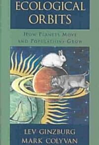Ecological Orbits: How Planets Move and Populations Grow (Hardcover)