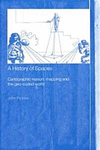 A History of Spaces : Cartographic Reason, Mapping and the Geo-Coded World (Paperback)