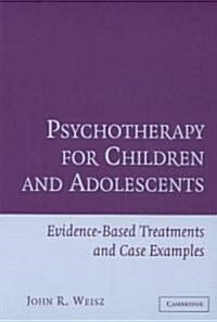 Psychotherapy for Children and Adolescents : Evidence-Based Treatments and Case Examples (Paperback)