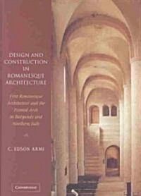 Design and Construction in Romanesque Architecture : First Romanesque Architecture and the Pointed Arch in Burgundy and Northern Italy (Hardcover)