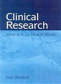 Clinical Research: What It Is and How It Works: What It Is and How It Works (Paperback, Health Care)