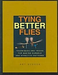 Tying Better Flies: Techniques and Tricks for Making Durable and Effective Patterns (Paperback)