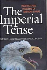 The Imperial Tense: Prospects and Problems of American Empire (Hardcover)