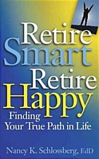 Retire Smart, Retire Happy: Finding Your True Path in Life (Paperback)