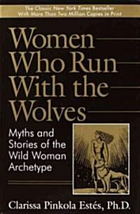 Women Who Run with the Wolves: Myths and Stories of the Wild Woman Archetype (Hardcover)