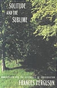 Solitude and the Sublime : The Romantic Aesthetics of Individuation (Paperback)