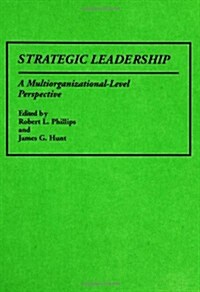 Strategic Leadership: A Multiorganizational-Level Perspective (Hardcover)