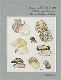 Intertidal Bivalves: A Guide to the Common Marine Bivalves of Alaska (Paperback, 74)