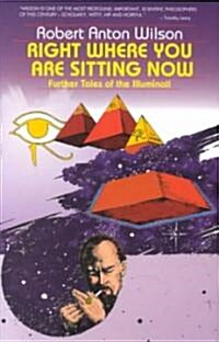 Right Where You Are Sitting Now: Further Tales of the Illuminati (Paperback, 2, Revised)