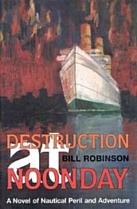 Destruction at Noonday: A Novel of Nautical Peril and Adventure (Hardcover)