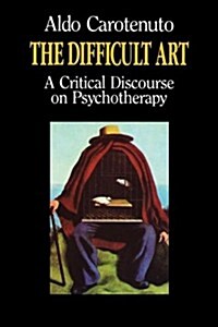 The Difficult Art: A Critical Discourse on Psychotherapy (Paperback)