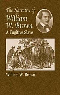 The Narrative of William W. Brown: A Fugitive Slave (Paperback)