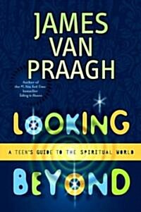 Looking Beyond: A Teens Guide to the Spiritual World (Paperback, Original)