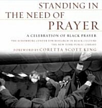 Standing in the Need of Prayer: A Celebration of Black Prayer (Hardcover)