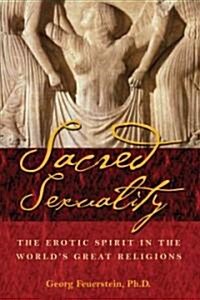 Sacred Sexuality: The Erotic Spirit in the Worlds Great Religions (Paperback, 2)