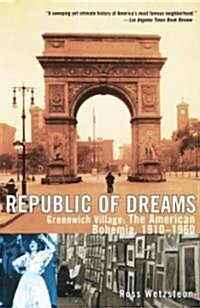Republic of Dreams: Greenwich Village: The American Bohemia, 1910-1960 (Paperback)