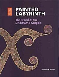 Painted Labyrinth : The World of the Lindisfarne Gospels (Paperback)