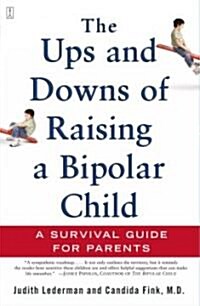 The Ups and Downs of Raising a Bipolar Child: A Survival Guide for Parents (Paperback, Original)