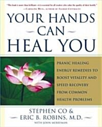 Your Hands Can Heal You: Pranic Healing Energy Remedies to Boost Vitality and Speed Recovery from Common Health Problems (Paperback)