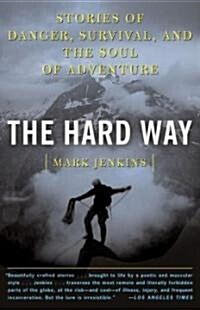 The Hard Way: Stories of Danger, Survival, and the Soul of Adventure (Paperback)