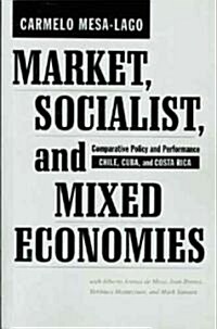 Market, Socialist, and Mixed Economies: Comparative Policy and Performance--Chile, Cuba, and Costa Rica (Paperback)
