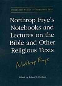 Northrop Fryes Notebooks and Lectures on the Bible and Other Religious Texts (Hardcover)