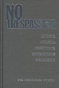 No Trespassing: Authorship, Intellectual Property Rights, and the Boundaries of Globalization (Hardcover)