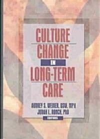 Culture Change in Long-Term Care (Paperback)