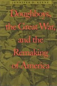 Doughboys, the Great War, and the Remaking of America (Paperback)