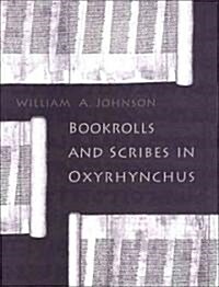 Bookrolls and Scribes in Oxyrhynchus (Hardcover)