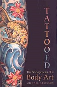 Tattooed: The Sociogenesis of a Body Art (Paperback)