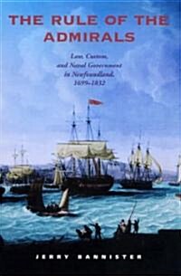 The Rule of the Admirals: Law, Custom, and Naval Government in Newfoundland, 1699-1832 (Paperback, 2)