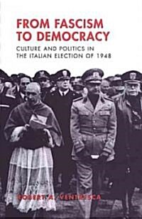 From Fascism to Democracy: Culture and Politics in the Italian Election of 1948 (Hardcover, 2)