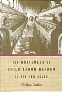 The Whiteness of Child Labor Reform in the New South (Paperback)