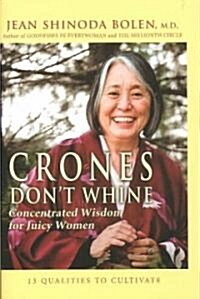 Crones Dont Whine: Concentrated Wisdom for Juicy Women (Devine Feminine and Goddesses in Older Women) (Hardcover)