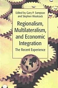Regionalism, Multilateralism, and Economic Integration: The Recent Experience (Paperback)