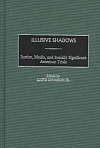 Illusive Shadows: Justice, Media, and Socially Significant American Trials (Hardcover)