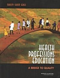 Health Professions Education: A Bridge to Quality (Paperback)