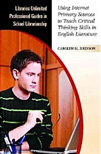 Using Internet Primary Sources to Teach Critical Thinking Skills in English Literature (Paperback)